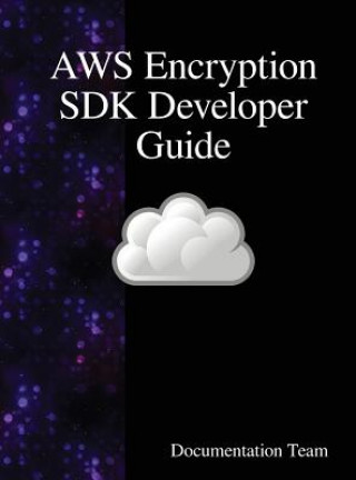 Knjiga AWS Encryption SDK Developer Guide Documentation Team