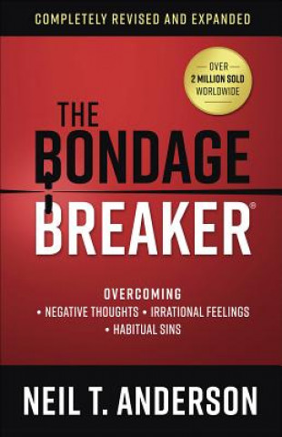 Книга The Bondage Breaker(r): Overcoming *Negative Thoughts *Irrational Feelings *Habitual Sins Neil T Anderson