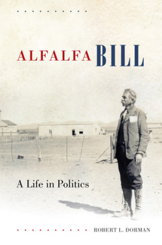 Książka Alfalfa Bill: A Life in Politics Robert Dorman