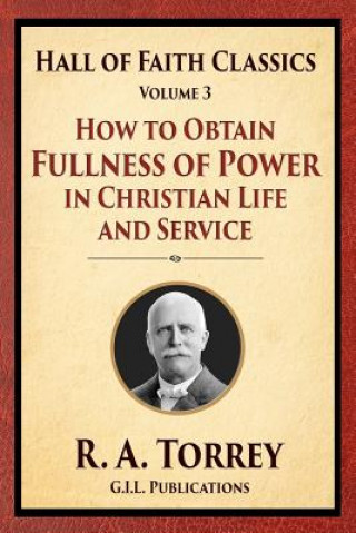 Carte How to Obtain Fullness of Power in Christian Life and Service R a Torrey