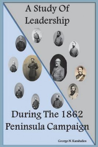 Kniha A Study Of Leadership During The 1862 Peninsula Campaign George N Karahalios