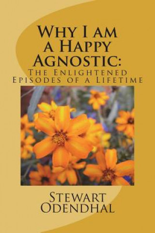 Buch Why I am a Happy Agnostic: : The Enlightened Episodes of a Lifetime Stewart Odendhal