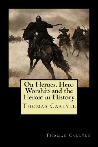 Книга On Heroes, Hero Worship and the Heroic in History Thomas Carlyle