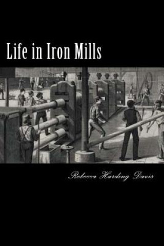 Kniha Life in Iron Mills Rebecca Harding Davis