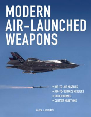 Kniha Modern Air-Launched Weapons Martin J Dougherty