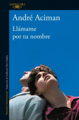 Kniha Llamame por tu nombre / Call Me by Your Name Andre Aciman