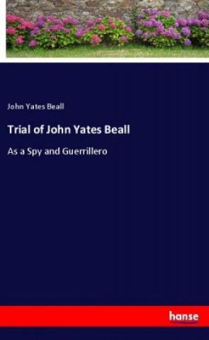 Carte Trial of John Yates Beall John Yates Beall