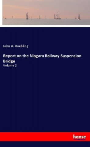 Könyv Report on the Niagara Railway Suspension Bridge John A. Roebling