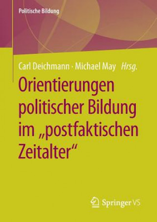 Kniha Orientierungen Politischer Bildung Im "postfaktischen Zeitalter" Carl Deichmann
