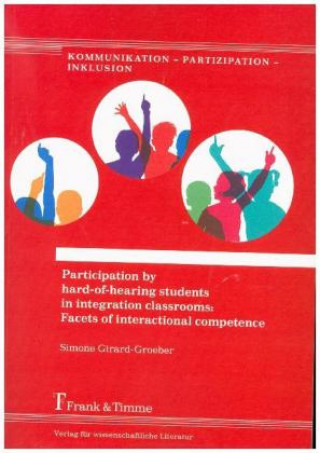 Könyv Participation by hard-of-hearing students in integration classrooms: Facets of interactional competence Simone Girard-Groeber