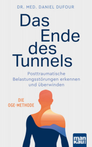 Kniha Das Ende des Tunnels. Posttraumatische Belastungsstörungen erkennen und überwinden Daniel Dufour