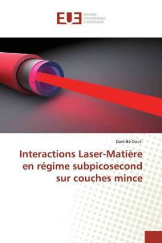 Book Interactions Laser-Mati?re en régime subpicosecond sur couches mince Dam-Bé Douti