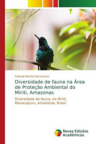 Buch Diversidade de fauna na Area de Protecao Ambiental do Miriti, Amazonas Solange Batista Damasceno