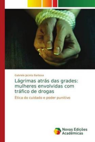 Kniha Lagrimas atras das grades Gabriela Jacinto Barbosa