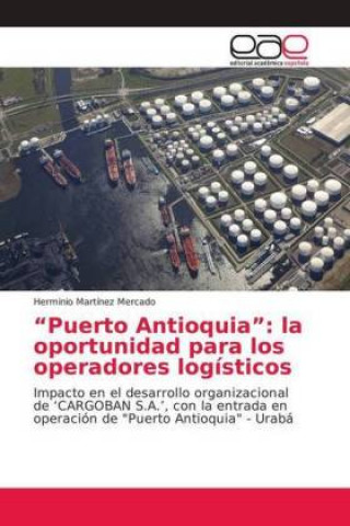Книга "Puerto Antioquia": la oportunidad para los operadores logísticos Herminio Martínez Mercado