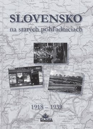 Carte Slovensko na starých pohľadniciach 1918 - 1939 Ján Hanušin