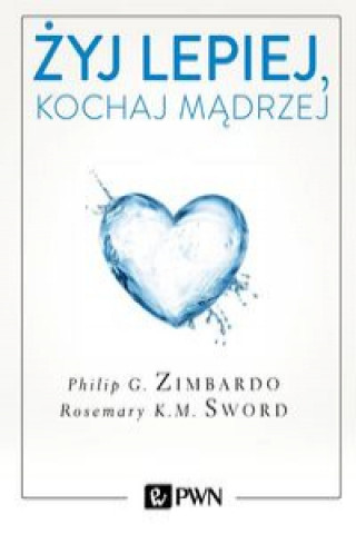 Knjiga Żyj lepiej, kochaj mądrzej Zimbardo Philip