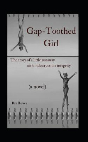 Książka Gap-Toothed Girl: The story of a little Lakota runaway seeking balance in ballet Ray Harvey