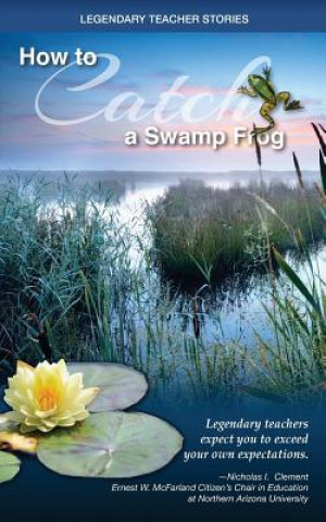 Książka Legendary Teacher Stories: How To Catch A Swamp Frog Nicolas Clement