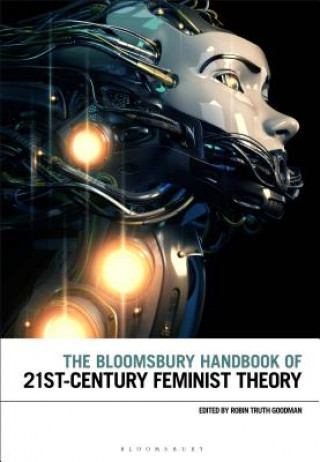 Carte Bloomsbury Handbook of 21st-Century Feminist Theory Robin Truth Goodman