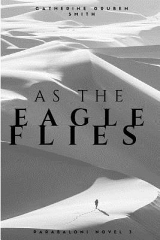 Knjiga As The Eagle Flies Catherine Gruben
