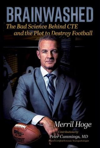 Knjiga Brainwashed: The Bad Science Behind Cte and the Plot to Destroy Football Merril Hoge
