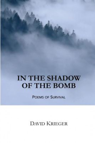Carte In the Shadow of the Bomb: Poems of Survival David Krieger