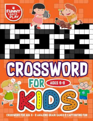 Book Crossword for Age 6 - 8 Amazing Brain Games & Captivating Fun: Crossword Large Print Mind Relaxing and Great Learning Tools Funny Learn Play