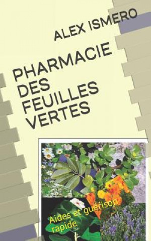 Книга Pharmacie Des Feuilles Vertes: Aides et guérison rapide Alex Ismero