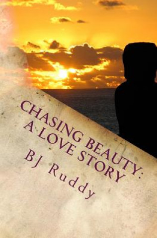 Knjiga Chasing Beauty: A Love Story Bj Ruddy