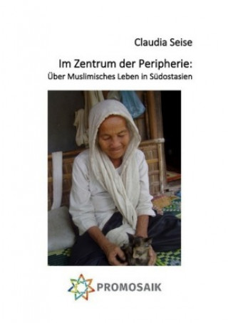 Book Im Zentrum der Peripherie: Über Muslimisches Leben in Südostasien Claudia Seise