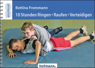Книга 10 Stunden Ringen, Raufen, Verteidigen Bettina Frommann