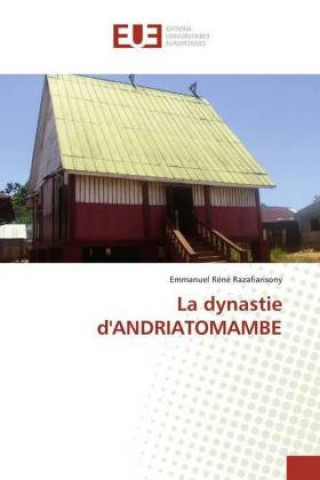 Kniha La dynastie d'ANDRIATOMAMBE Emmanuel Réné Razafiarisony