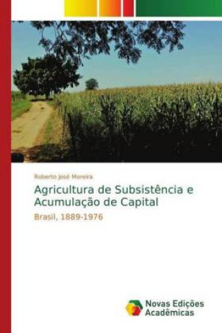 Livre Agricultura de Subsistencia e Acumulacao de Capital Roberto José Moreira