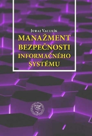 Knjiga Manažment bezpečnosti informačného systému Juraj Vaculík