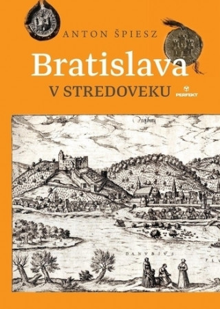 Knjiga Bratislava v stredoveku Anton Špiesz