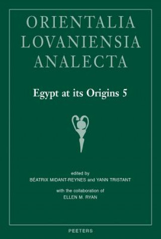 Buch Egypt at Its Origins 5: Proceedings of the Fifth International Conference 'origin of the State. Predynastic and Early Dynastic Egypt', Cairo, B. Midant-Reynes