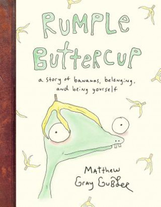 Carte Rumple Buttercup: A Story of Bananas, Belonging, and Being Yourself Matthew Gray Gubler