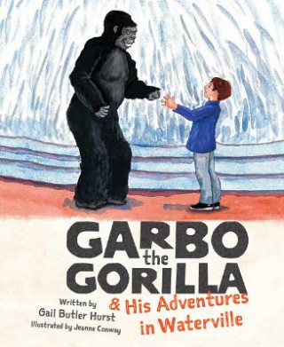 Kniha Garbo the Gorilla and His Adventures in Waterville Gail Hurst