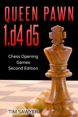 Книга Queen Pawn 1.d4 d5: Chess Opening Games - Second Edition Tim Sawyer