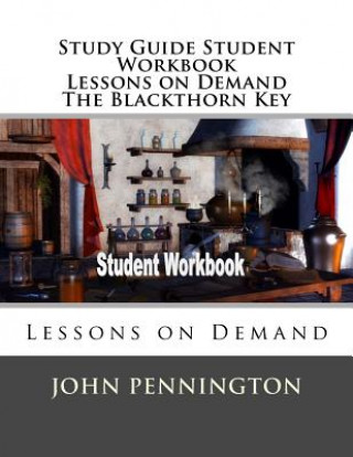 Książka Study Guide Student Workbook Lessons on Demand The Blackthorn Key: Lessons on Demand John Pennington