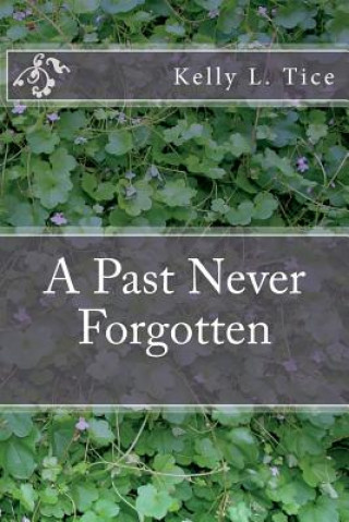 Libro A Past Never Forgotten Kelly Lynn Tice