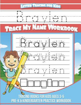Carte Braylen Letter Tracing for Kids Trace my Name Workbook: Tracing Books for Kids ages 3 - 5 Pre-K & Kindergarten Practice Workbook Yolie Davis