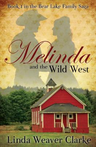Könyv Melinda and the Wild West: The Award Winning Original Version Linda Weaver Clarke
