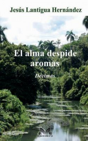 Buch El alma despide aromas Jesus Lantigua