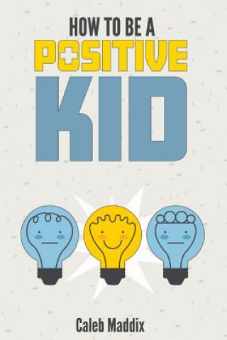 Carte How To Be A Positive Kid Caleb Maddix