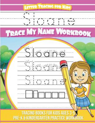 Kniha Sloane Letter Tracing for Kids Trace my Name Workbook: Tracing Books for Kids ages 3 - 5 Pre-K & Kindergarten Practice Workbook Yolie Davis