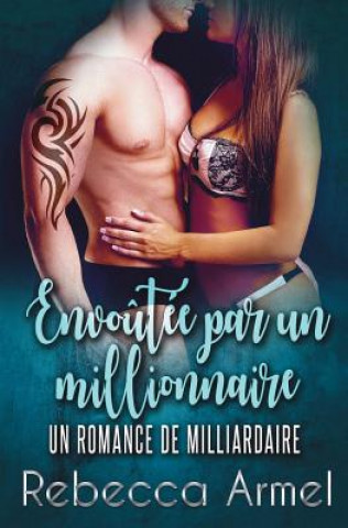 Book Envoutee Par Un Millionnaire: Une Romance de milliardaire Rebecca Armel