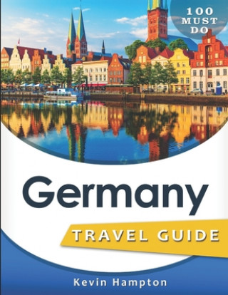 Kniha Germany Travel Guide: 100 Must Do! Kevin Hampton