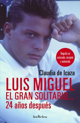 Book LUIS MIGUEL, EL GRAN SOLITARIO...24 AÑOS DESPUÈS CLAUDIA DE ICAZA
